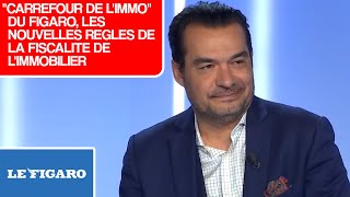 quotCarrefour de lIMMOquot du Figaro les nouvelles règles de la fiscalité de limmobilier [upl. by Hailey716]