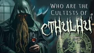 Who are the Cultists of Cthulhu [upl. by Ahsiaa]