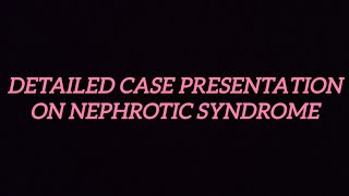 DETAILED CASE PRESENTATION ON NEPHROTIC SYNDROME [upl. by Carlynn]