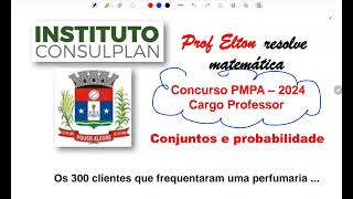 Consulplan  PMPA 2024  Matemática  Cargo PIII e supervisor  Os 300 clientes que frequentaram uma [upl. by Juakn]