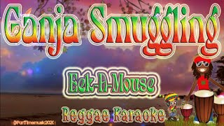 Ganja Smuggling  EekAMouse Karaoke version [upl. by Gatias845]