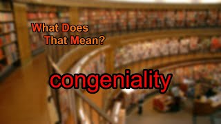 What does congeniality mean [upl. by Anerb]