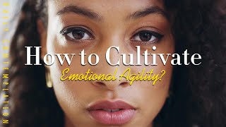 How to Cultivate Emotional Agility in Our Lives [upl. by Matusow]