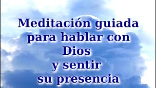 MEDITACIÓN GUIADA PARA HABLAR CON DIOS Y SENTIR SU PRESENCIA [upl. by Wetzel]