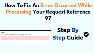 How To Fix An Error Occurred While Processing Your Request Reference 97 [upl. by Rotow]