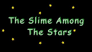 Slime Among The Stars [upl. by Winslow]