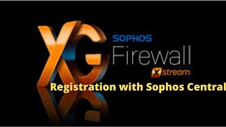 How to Sophos XG Firewall Registration with Sophos Central [upl. by Imorej]