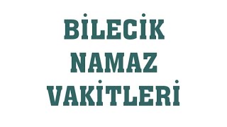 Bilecik Namaz Vakitleri [upl. by Petunia]