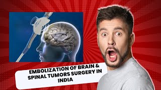 Revolutionizing Tumor Treatment Embolization of Brain amp Spinal Tumors Surgery in India [upl. by Bela507]