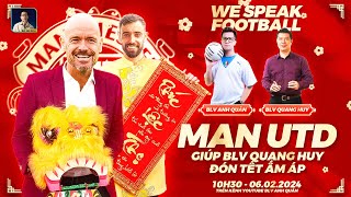 MAN UTD CÓ GIÚP ANH HUY ĂN TẾT VUI VẺ HAY KHÔNG  WE SPEAK FOOTBALL  BLV ANH QUÂN x BLV QUANG HUY [upl. by Hulen339]