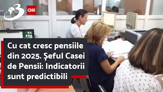 Cu cat cresc pensiile din 2025 Șeful Casei de Pensii Indicatorii sunt predictibili [upl. by Hcirteid]