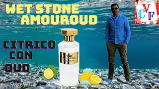 WET STONE AMOUROUD  UN CITRICO DIFERENTE CON OUD [upl. by Anivlac]