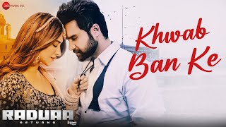 Khwab Ban Ke  Raduaa Returns  Nav Bajwa Mahira Sharma  Akhil  Ullumanati [upl. by Yared]