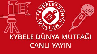 KYBELE DÜNYA MUTFAĞI CANLI YAYIN 19 [upl. by Liahus]