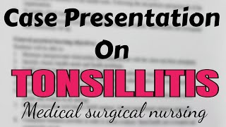 Case Presentation On Tonsillitis medical surgical nursingBsc nursing [upl. by Nyl480]