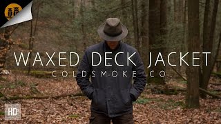 Waxed Deck Jacket ◦ ColdSmoke Co  Made in USA [upl. by Airan334]