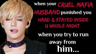 Kim Taehyung ffwhen your creul mafia husband punished you and stayed inside you whole night after [upl. by Malcom]