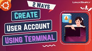 How to Create a User Account in Ubuntu Using Terminal 2 Ways  LinuxSimply [upl. by Akcirret281]