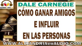 Cómo ganar amigos e influir sobre las personas DALE CARNEGIE  ALEJANDRIAenAUDIO [upl. by Fadas714]