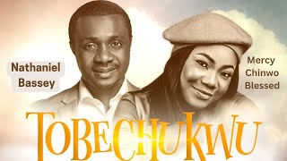 TOBECHUKWU Praise God  NATHANIEL BASSEY feat MERCY CHINWO BLESSED nathanielbassey mercychinwo [upl. by Elladine283]