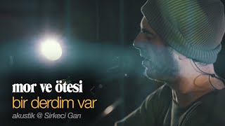 bir derdim var  canlı akustik  Sirkeci Garı  mor ve ötesi [upl. by Norbel424]