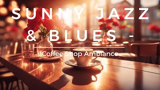 Sunny Jazz amp Blues  Coffee Shop Ambiance [upl. by Sualk]