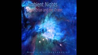 AMBIENT NIGHTS  PART 29  Twixt Orion and the Orient  ambientnightsorg [upl. by Hsur]