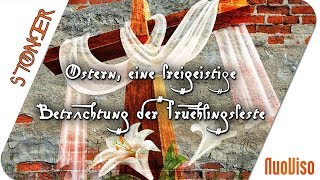 Ostern eine freigeistige Betrachtung der Frühlingsfeste [upl. by Pengelly]