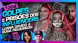 GOLPES E PRISÕES DOS INFLUENCERS LUANA DAVICO E GUGA FIGUEIREDO  Inteligência LtdaPodcast 1308 [upl. by Mathi]