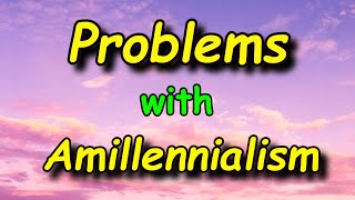 Problems With Amillennialism [upl. by Notanhoj]