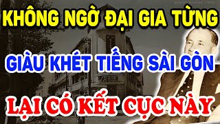 Không Ngờ Đại Gia Từng GIÀU KHÉT TIẾNG SÀI GÒN Lại Có Cái Kết Khó Tin Thế Này   Triết Lý Tinh Hoa [upl. by Norabal]