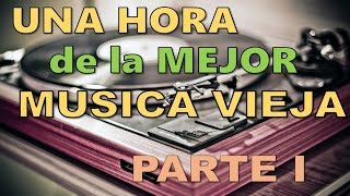 Una Hora de la mejor musica vieja  PARTE I [upl. by Ellehcirt]