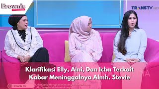 Klarifikasi Elly Aini Dan Icha Terkait Kabar Meninggalnya Almh Stevie  BROWNIS 020424 P1 [upl. by Dleifxam]