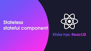 Khóa học ReactJS  Bài 16 Stateless và stateful components [upl. by Ramsey]