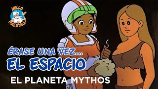 Erase Una Vez El Espacio  El planeta Mythos [upl. by Cooperstein]