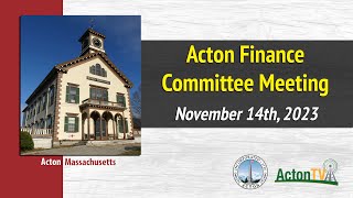 Acton Finance Committee Meeting  November 14th 2023 [upl. by Eiloj]