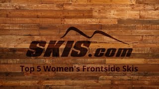 2018 Top 5 Womens Frontside Skis [upl. by Sucramat]