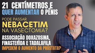 AUMENTO PENIANO NEBACETIM NA VASECTOMIA POMADA P VERMELHIDÃO IMPOTÊNCIA APÓS PROSTATECTOMIA [upl. by Ennairol]