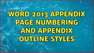 Word 2013 Appendix Page Numbering and Appendix Outline Styles [upl. by Euqinmod387]