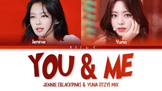 YOU amp ME JENNIE『JENNIE BLACKPINK amp YUNA ITZY MIX  Lyrics』 [upl. by Lari593]