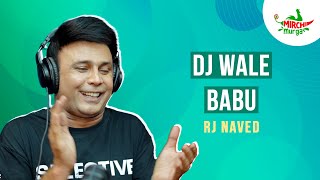 DJ Wale Babu  Mirchi Murga  RJ Naved [upl. by Marje]