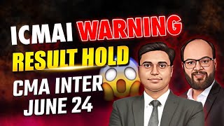 ICMAI Warning  CMA Inter June 2024 Exam  CMA Result Withheld  ICMAI Important Announcement [upl. by Waki]