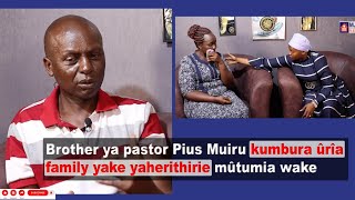 Brother ya pastor Pius Muiru kumbura ûrîa family yake yaherithirie mûtumia wake💔 [upl. by Navek]