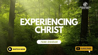 Experiencing Christ Femi Ogidan  24092023 [upl. by Ardelis]