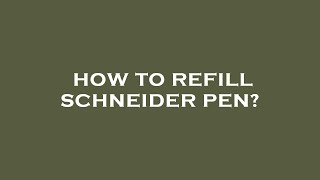 How to refill schneider pen [upl. by Mychael853]