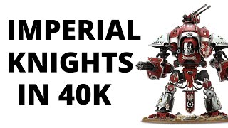 Imperial Knights in Warhammer 40K  an Army Overview and Strategy [upl. by Erreipnaej]