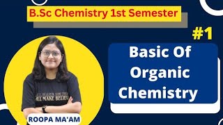 Basic Of Organic Chemistry  BSc Chemistry 1st Semester  Roopa Maam [upl. by Ogg317]