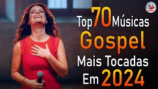 Louvores de Adoração 2024  As Melhores Músicas Gospel Mais Tocadas  Top Gospel Hinos Evangélicos [upl. by Bolt]