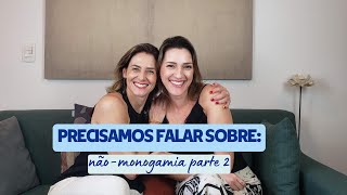 Precisamos falar sobre Não Monogamia  Parte 2 [upl. by Noemad]