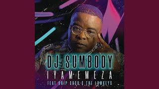 DJ Sumbody  Iyamemeza ft Drip Gogo The Lowkeys [upl. by Ahsinauq]